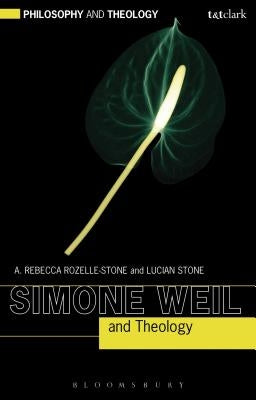 Simone Weil and Theology by Rozelle-Stone, A. Rebecca