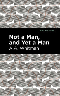 Not a Man, and Yet a Man by Whitman, A. a.