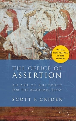 Office of Assertion: An Art of Rhetoric for Academic Essay by Crider, Scott F.