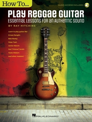 How to Play Reggae Guitar - Updated Edition: Essential Lessons for an Authentic Sound Book with Online Audio by Ray Hitchins by Hitchins, Ray