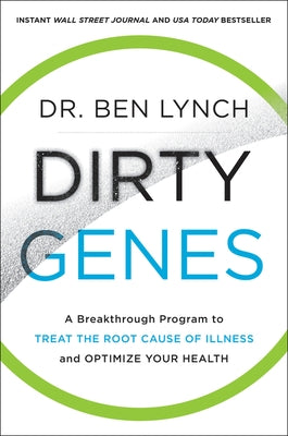 Dirty Genes: A Breakthrough Program to Treat the Root Cause of Illness and Optimize Your Health by Lynch, Ben