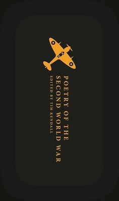 Poetry of the Second World War: An Anthology by Kendall, Tim