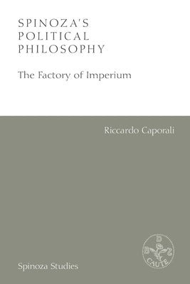 Spinoza's Political Philosophy: The Factory of Imperium by Caporali, Riccardo