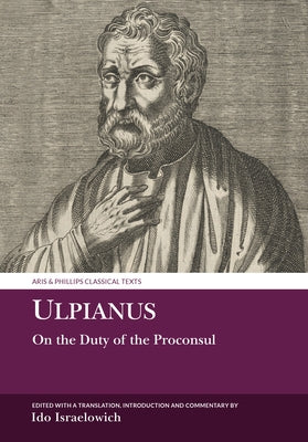 Ulpianus: On the Duty of the Proconsul by Israelowich, Ido