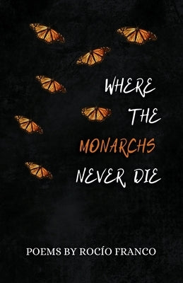 Where The Monarchs Never Die by Franco, RocÃ­o