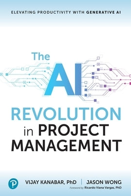 The AI Revolution in Project Management: Elevating Productivity with Generative AI by Kanabar, Vijay