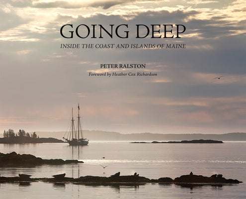 Going Deep: Inside the Coast and Islands of Maine by Ralston, Peter