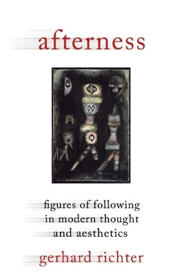Afterness: Figures of Following in Modern Thought and Aesthetics by Richter, Gerhard
