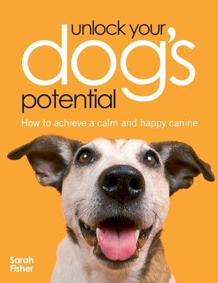 Unlock Your Dog's Potential by Fisher, Sarah