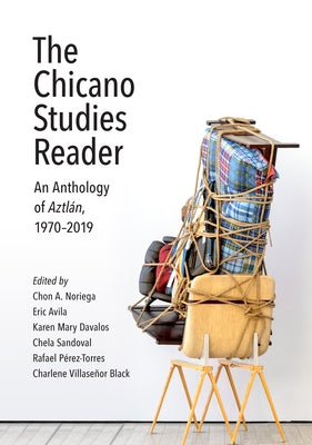 The Chicano Studies Reader: An Anthology of Aztlán, 1970-2019 by Noriega, Chon A.