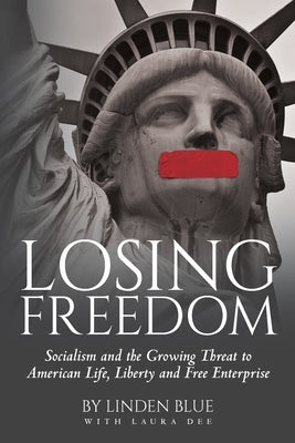 Losing Freedom: Socialism and the Growing Threat to American Life, Liberty and Free Enterprise by Blue, Linden