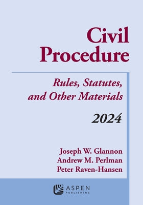 Civil Procedure: Rules, Statutes, and Other Materials, 2024 Supplement by Glannon, Joseph W.