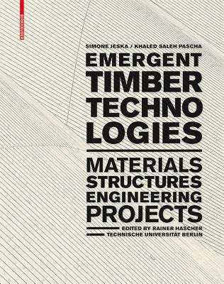 Emergent Timber Technologies: Materials, Structures, Engineering, Projects by Jeska, Simone