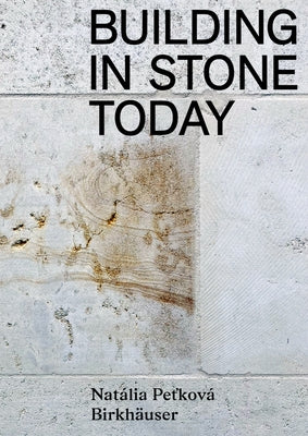 Building in Stone Today: Voices and Commentaries by PeťkovÃ¡, Natalia