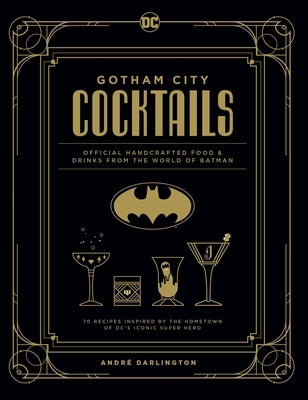 Gotham City Cocktails: Official Handcrafted Food & Drinks from the World of Batman by Darlington, Andr&#195;&#169;