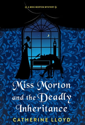 Miss Morton and the Deadly Inheritance by Lloyd, Catherine