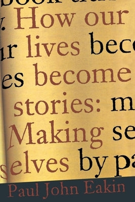 How Our Lives Become Stories: How Photography Complicates the Picture by Eakin, Paul John