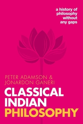 Classical Indian Philosophy: A History of Philosophy Without Any Gaps, Volume 5 by Adamson, Peter