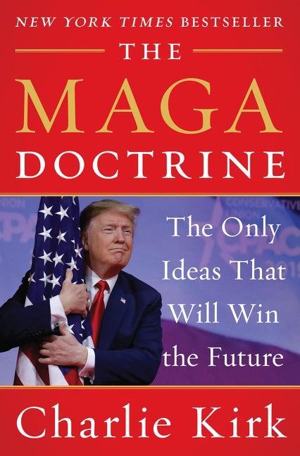 The MAGA Doctrine: The Only Ideas That Will Win the Future by Kirk, Charlie
