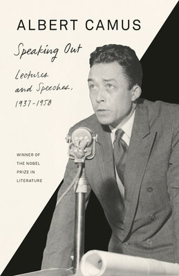 Speaking Out: Lectures and Speeches, 1937-1958 by Camus, Albert