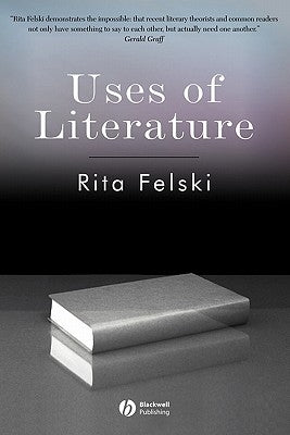 Uses of Literature by Felski, Rita