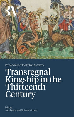 Transregnal Kingship in the Thirteenth Century by Peltzer, JÃ¶rg