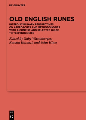 Old English Runes: Interdisciplinary Perspectives on Approaches and Methodologies with a Concise and Selected Guide to Terminologies by Waxenberger, Gaby