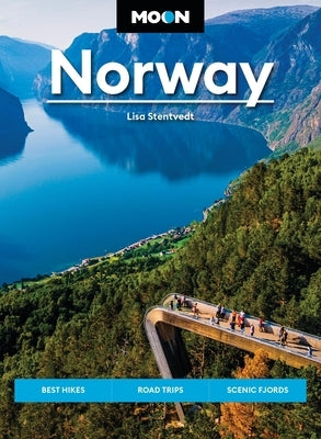 Moon Norway: Best Hikes, Road Trips and Scenic Fjords by Stentvedt, Lisa