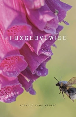 Foxglovewise: Poems by Mlinko, Ange
