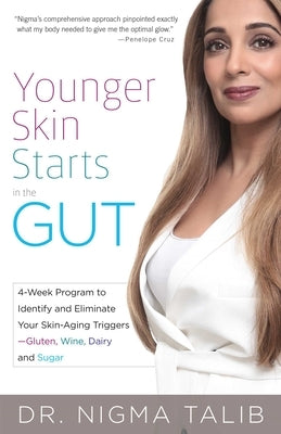 Younger Skin Starts in the Gut: 4-Week Program to Identify and Eliminate Your Skin-Aging Triggers - Gluten, Wine, Dairy, and Sugar by Talib, Nigma