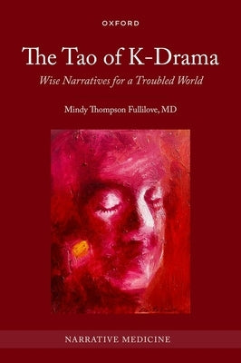The Tao of K-Drama: Wise Narratives for a Troubled World by Fullilove, Mindy Thompson