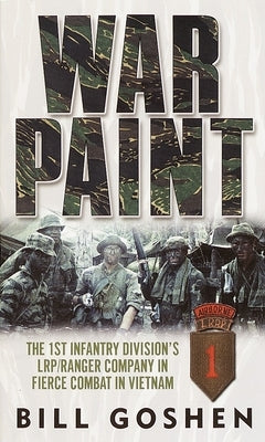 War Paint: The 1st Infantry Division's Lrp/Ranger Company in Fierce Combat in Vietnam by Goshen, Bill