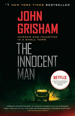 The Innocent Man: Murder and Injustice in a Small Town by Grisham, John