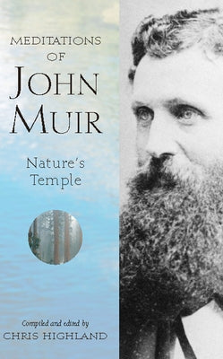 The Meditations of John Muir: Nature's Temple by Highland, Chris