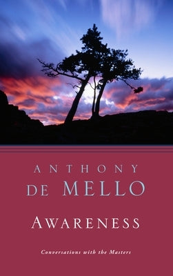 Awareness: Conversations with the Masters by de Mello, Anthony