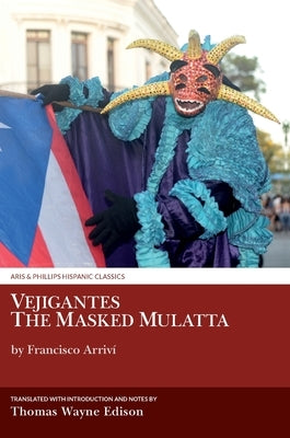 Vejigantes: The Masked Mulatta: By Francisco Arriví by Edison, Thomas Wayne