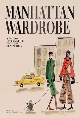 Manhattan Wardrobe: A Fashion Lover's Guide to the Best of New York by Breitenstein, Blair