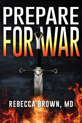 Prepare for War: A Manual for Spiritual Warfare by Brown, Rebecca