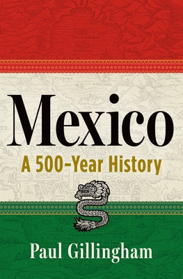 Mexico: A 500-Year History by Gillingham, Paul