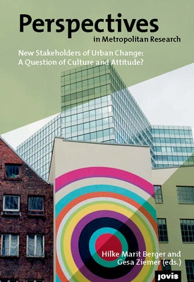 Perspectives in Metropolitan Research 4: New Stakeholders of Urban Change: A Question of Culture and Attitude? by Berge, Hilke Marit