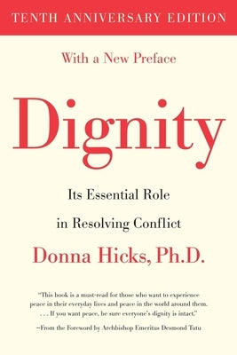 Dignity: Its Essential Role in Resolving Conflict by Hicks, Donna