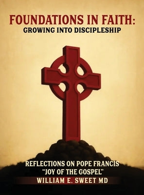 Foundations in Faith: Growing Into Discipleship by E. Sweet, Dcn William