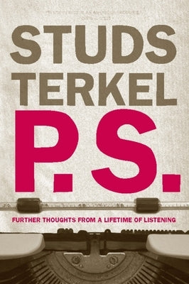 P.S.: Further Thoughts from a Lifetime of Listening by Terkel, Studs