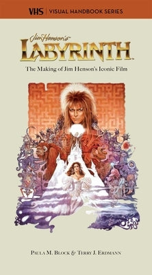 Labyrinth: Vhs: The Making of Jim Henson's Iconic Film by Block, Paula M.