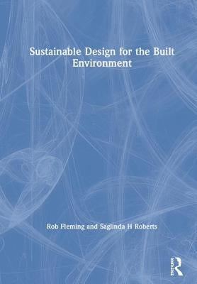 Sustainable Design for the Built Environment by Fleming, Rob