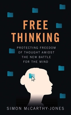 Freethinking: Protecting Freedom of Thought Amidst the New Battle for the Mind by McCarthy-Jones, Simon