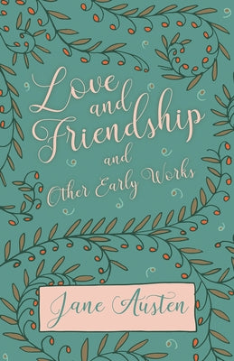 Love and Friendship and Other Early Works by Austen, Jane