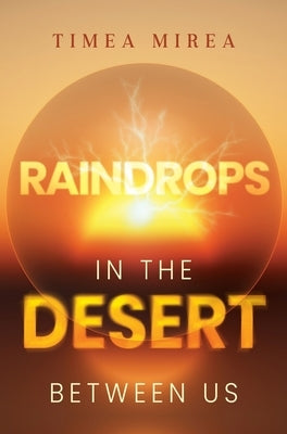 Raindrops in the desert between us by Mirea, Timea