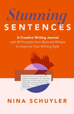 Stunning Sentences: A Creative Writing Journal with 80 Prompts from Beloved Authors to Improve Your Style by Schuyler, Nina