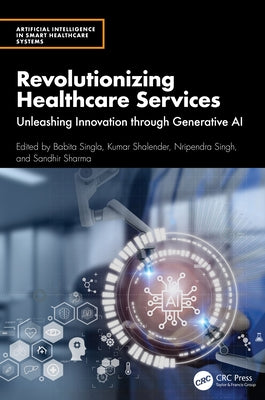 Revolutionizing Healthcare Services: Unleashing Innovation through Generative AI by Singla, Babita